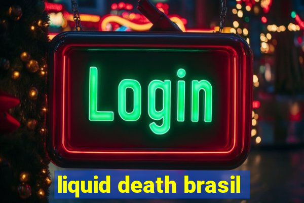 liquid death brasil